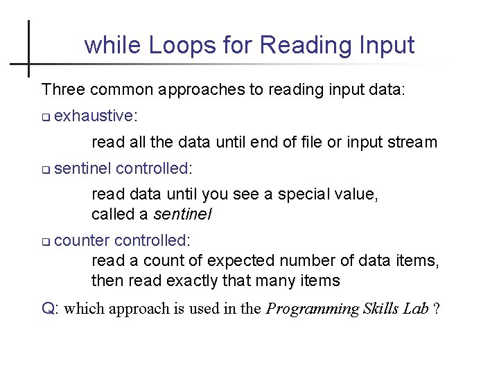 while Loops for Reading Input Three common approaches to reading input data: exhaustive: read