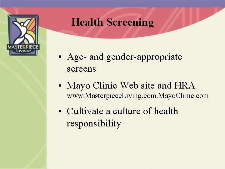 Health Screening • Age- and gender-appropriate screens • Mayo Clinic Web site and HRA