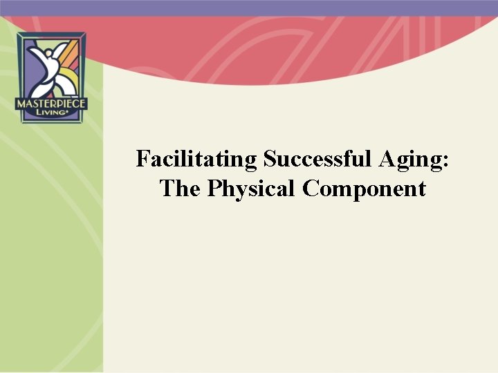 Facilitating Successful Aging: The Physical Component 