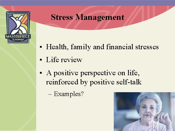 Stress Management • Health, family and financial stresses • Life review • A positive