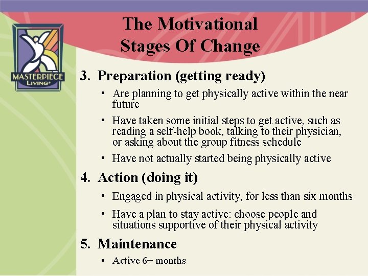 The Motivational Stages Of Change 3. Preparation (getting ready) • Are planning to get