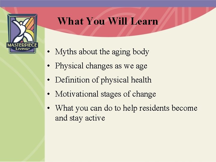 What You Will Learn • Myths about the aging body • Physical changes as