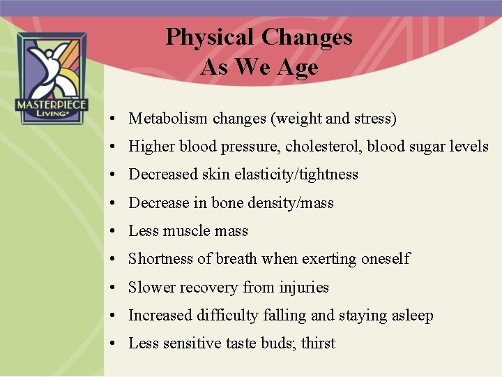 Physical Changes As We Age • Metabolism changes (weight and stress) • Higher blood