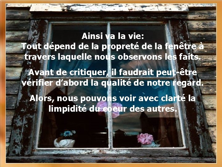 Ainsi va la vie: Tout dépend de la propreté de la fenêtre à travers