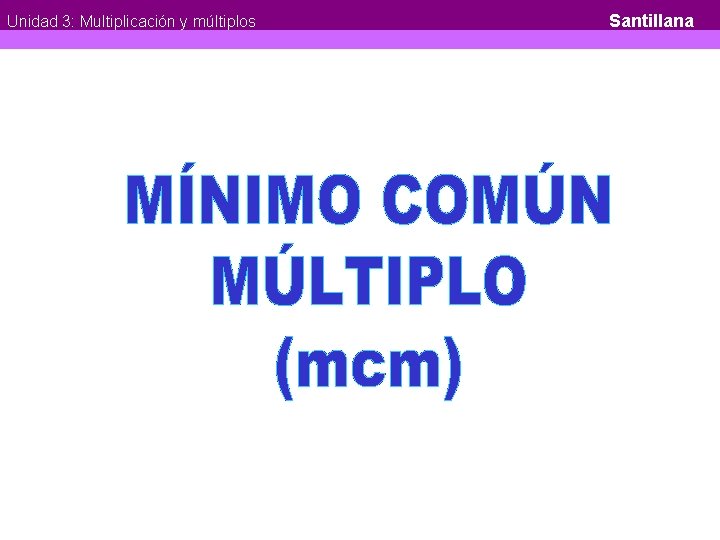 Unidad 3: Multiplicación y múltiplos Unidad 3: Multiplicación y Múltiplos Santillana 