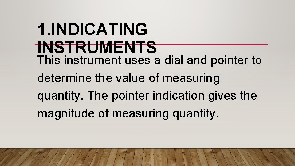1. INDICATING INSTRUMENTS This instrument uses a dial and pointer to determine the value 1. INDICATING INSTRUMENTS This instrument uses a dial and pointer to determine the value