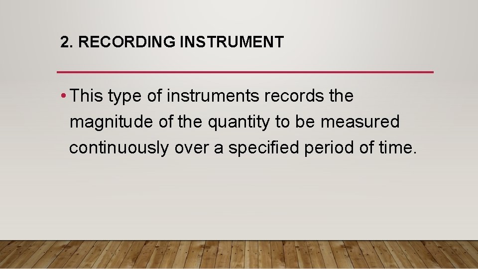 2. RECORDING INSTRUMENT • This type of instruments records the magnitude of the quantity 2. RECORDING INSTRUMENT • This type of instruments records the magnitude of the quantity