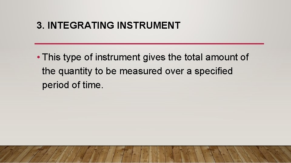 3. INTEGRATING INSTRUMENT • This type of instrument gives the total amount of the 3. INTEGRATING INSTRUMENT • This type of instrument gives the total amount of the
