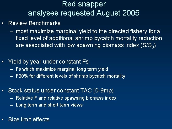 Red snapper analyses requested August 2005 • Review Benchmarks – most maximize marginal yield