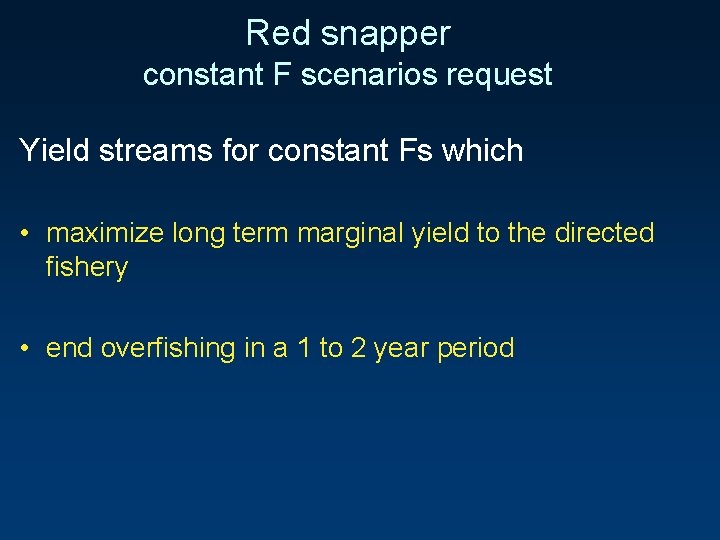 Red snapper constant F scenarios request Yield streams for constant Fs which • maximize
