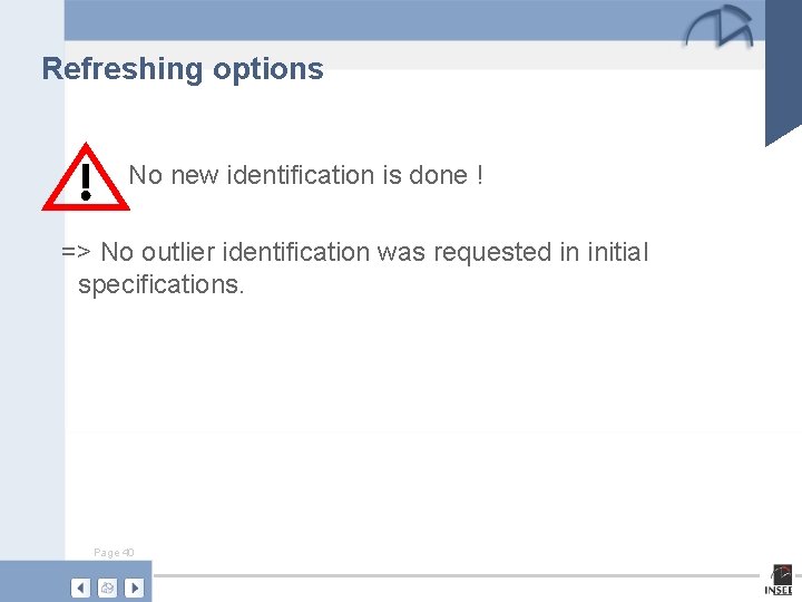 Refreshing options No new identification is done ! => No outlier identification was requested