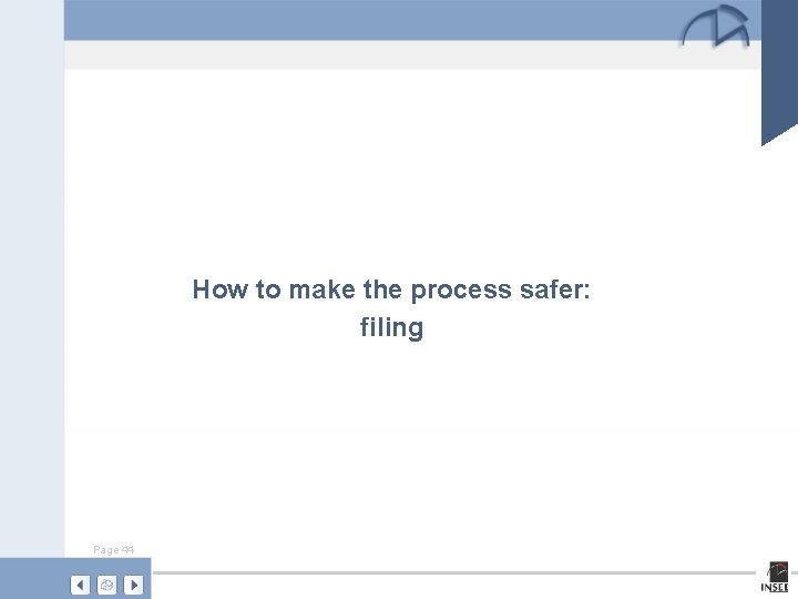 How to make the process safer: filing Page 44 