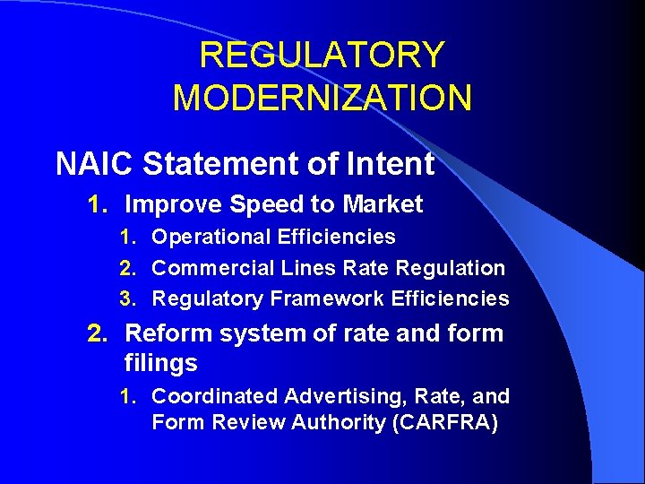 REGULATORY MODERNIZATION NAIC Statement of Intent 1. Improve Speed to Market 1. Operational Efficiencies
