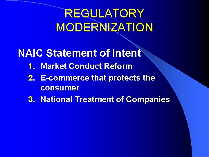 REGULATORY MODERNIZATION NAIC Statement of Intent 1. Market Conduct Reform 2. E-commerce that protects