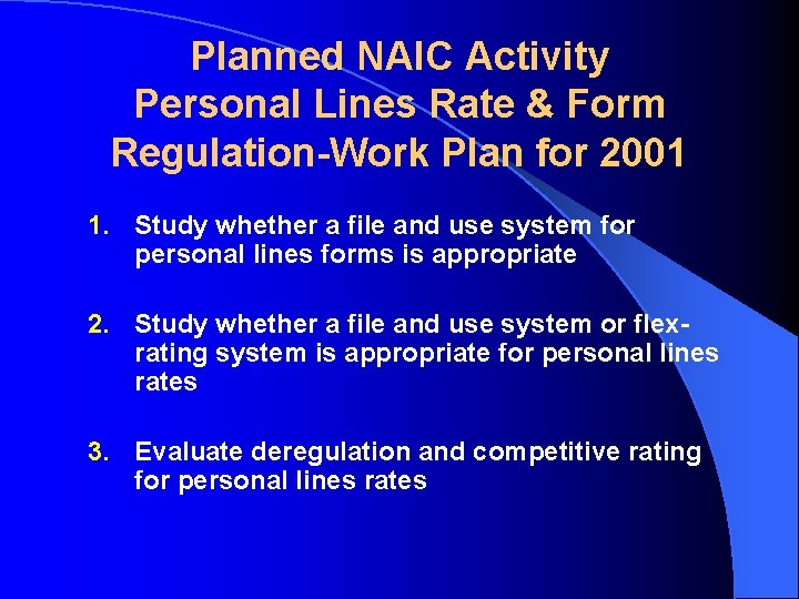 Planned NAIC Activity Personal Lines Rate & Form Regulation-Work Plan for 2001 1. Study