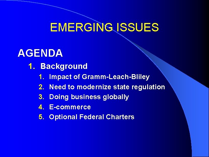 EMERGING ISSUES AGENDA 1. Background 1. 2. 3. 4. 5. Impact of Gramm-Leach-Bliley Need