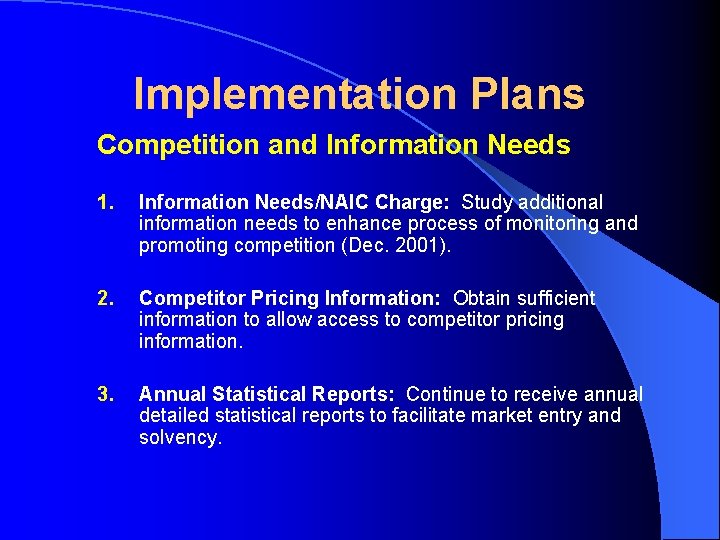 Implementation Plans Competition and Information Needs 1. Information Needs/NAIC Charge: Study additional information needs