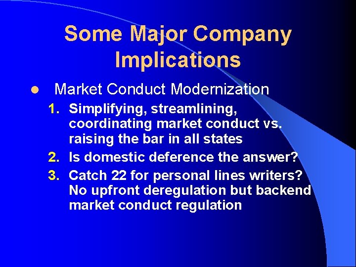 Some Major Company Implications l Market Conduct Modernization 1. Simplifying, streamlining, coordinating market conduct