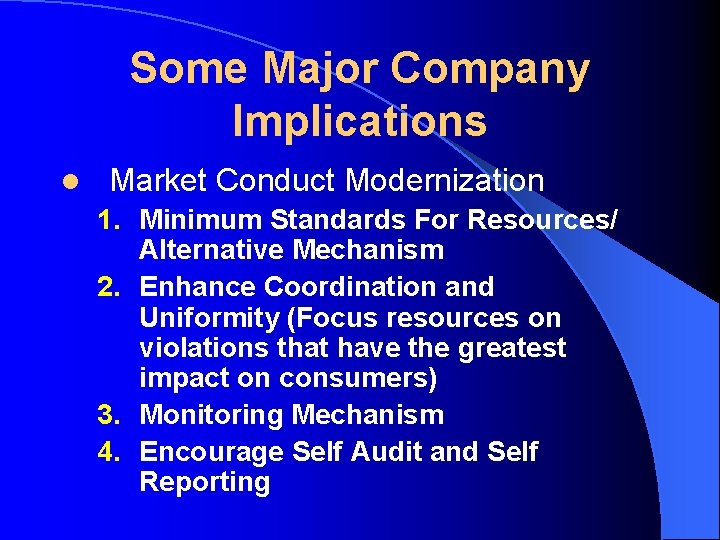 Some Major Company Implications l Market Conduct Modernization 1. Minimum Standards For Resources/ Alternative