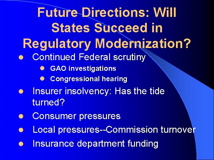 Future Directions: Will States Succeed in Regulatory Modernization? l Continued Federal scrutiny l GAO