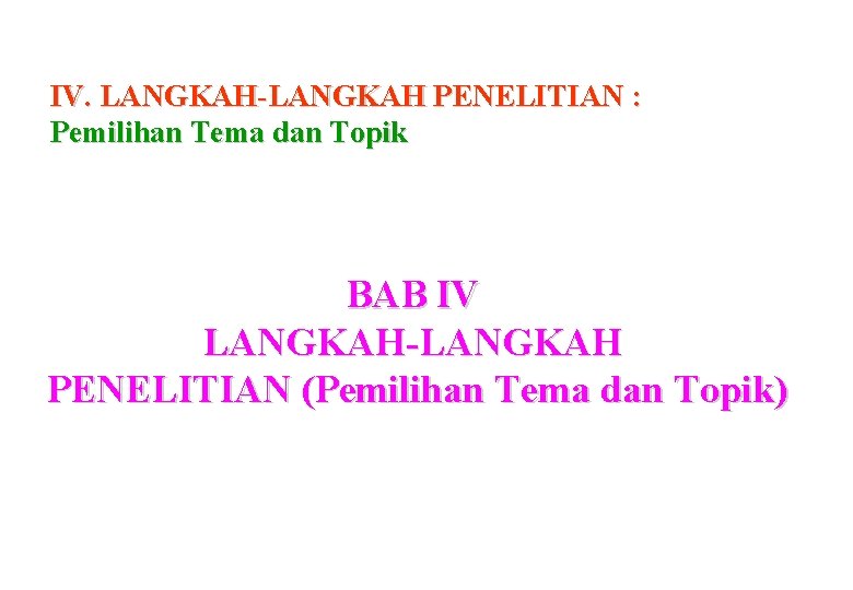 IV. LANGKAH-LANGKAH PENELITIAN : Pemilihan Tema dan Topik BAB IV LANGKAH-LANGKAH PENELITIAN (Pemilihan Tema