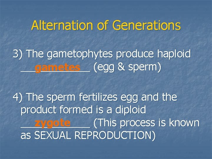 Alternation of Generations 3) The gametophytes produce haploid ______ gametes (egg & sperm) 4)