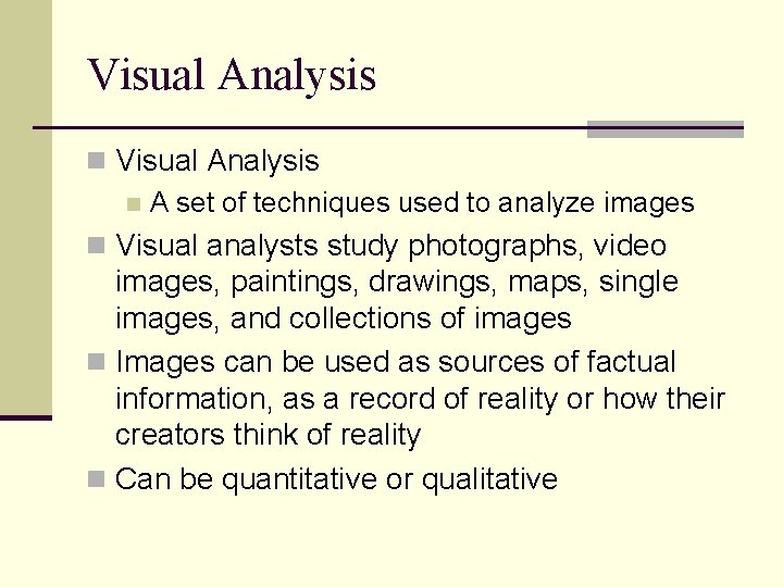 Visual Analysis n A set of techniques used to analyze images n Visual analysts