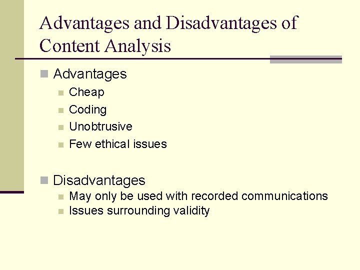 Advantages and Disadvantages of Content Analysis n Advantages n n Cheap Coding Unobtrusive Few