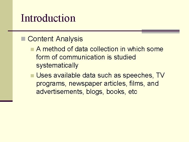 Introduction n Content Analysis n A method of data collection in which some form