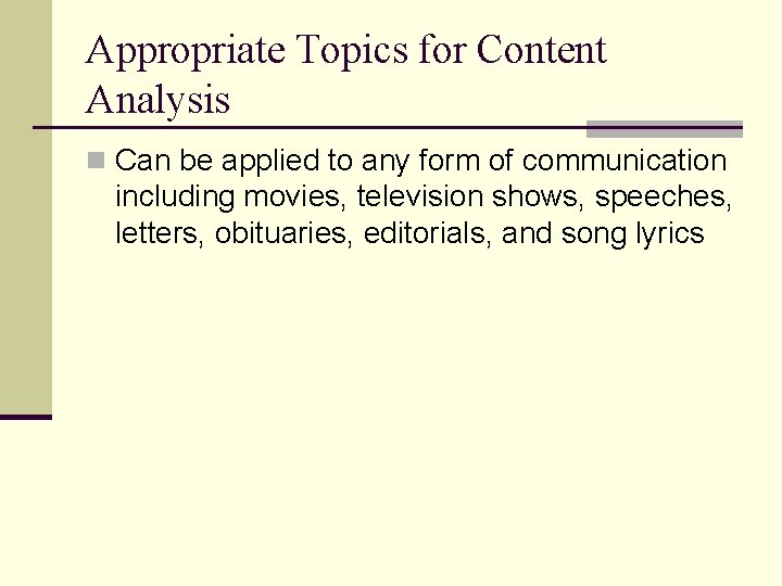 Appropriate Topics for Content Analysis n Can be applied to any form of communication