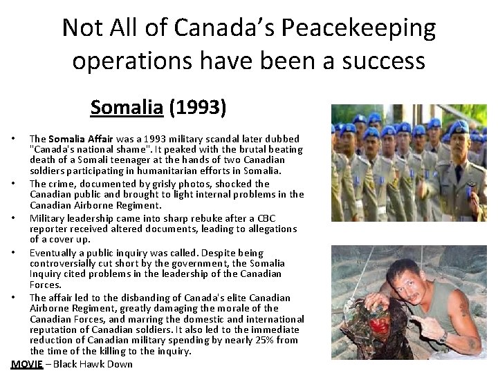 Not All of Canada’s Peacekeeping operations have been a success Somalia (1993) The Somalia