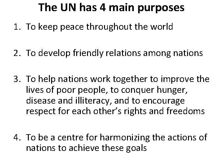 The UN has 4 main purposes 1. To keep peace throughout the world 2.