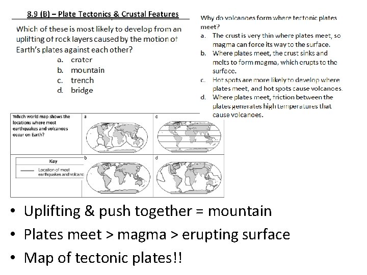  • Uplifting & push together = mountain • Plates meet > magma >