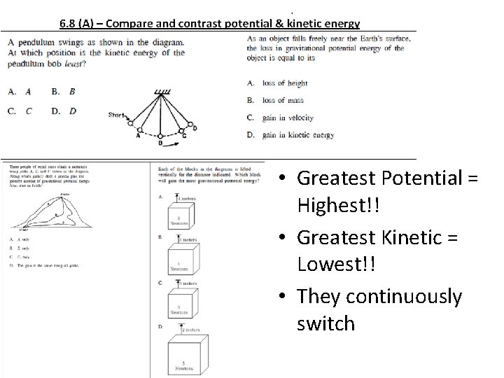  • Greatest Potential = Highest!! • Greatest Kinetic = Lowest!! • They continuously