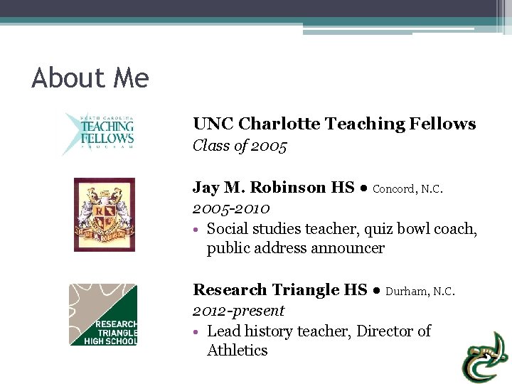 About Me UNC Charlotte Teaching Fellows Class of 2005 Jay M. Robinson HS ●