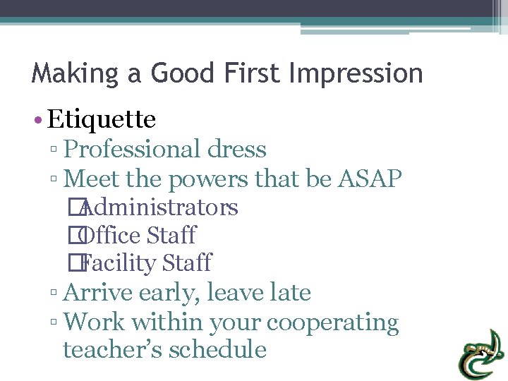 Making a Good First Impression • Etiquette ▫ Professional dress ▫ Meet the powers