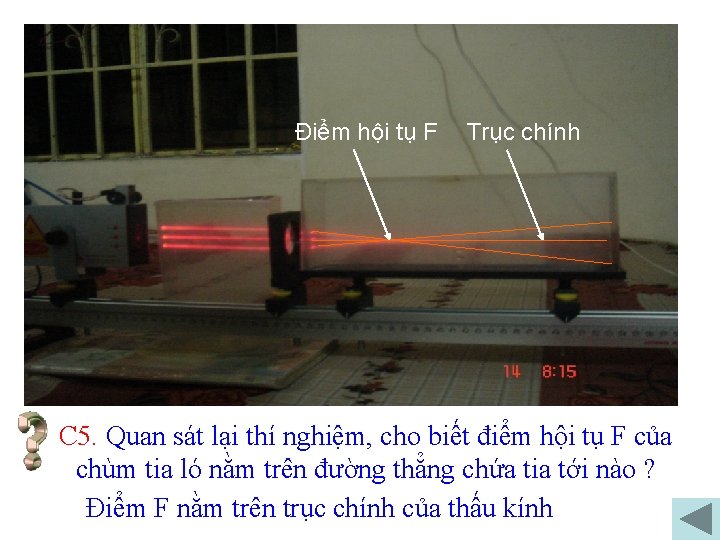 Điểm hội tụ F Trục chính C 5. Quan sát lại thí nghiệm, cho