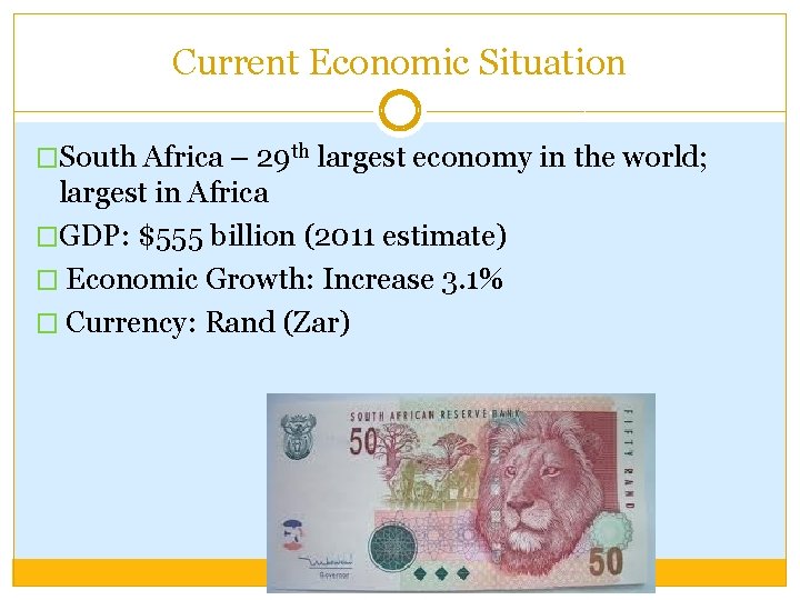 Current Economic Situation �South Africa – 29 th largest economy in the world; largest