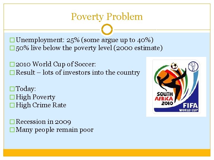 Poverty Problem � Unemployment: 25% (some argue up to 40%) � 50% live below