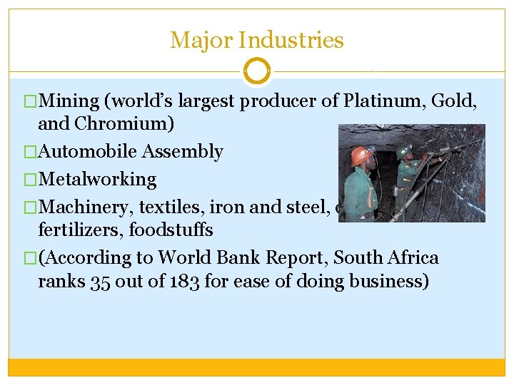 Major Industries �Mining (world’s largest producer of Platinum, Gold, and Chromium) �Automobile Assembly �Metalworking