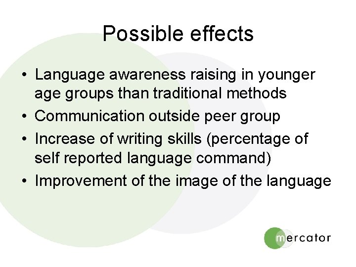 Possible effects • Language awareness raising in younger age groups than traditional methods •