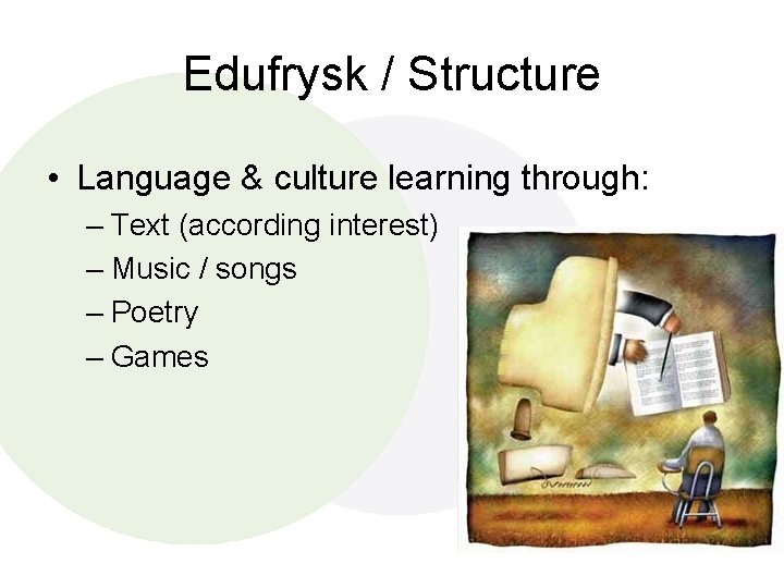 Edufrysk / Structure • Language & culture learning through: – Text (according interest) –