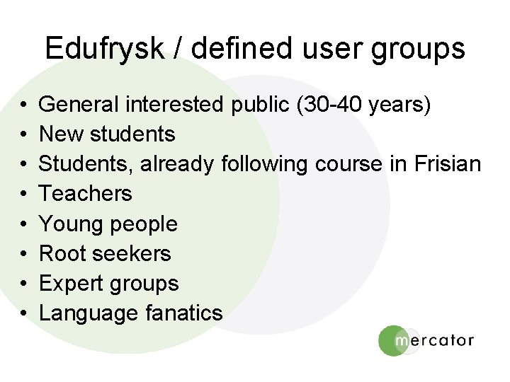 Edufrysk / defined user groups • • General interested public (30 -40 years) New