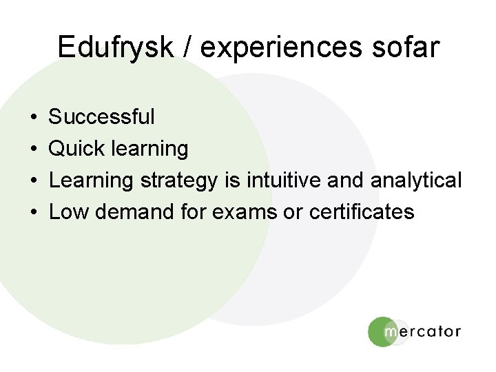 Edufrysk / experiences sofar • • Successful Quick learning Learning strategy is intuitive and