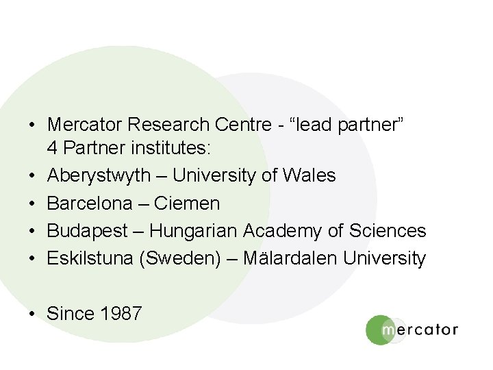  • Mercator Research Centre - “lead partner” 4 Partner institutes: • Aberystwyth –