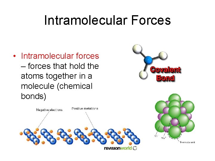 Intramolecular Forces • Intramolecular forces – forces that hold the atoms together in a