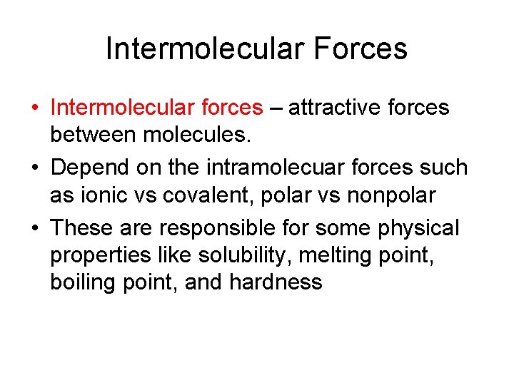 Intermolecular Forces • Intermolecular forces – attractive forces between molecules. • Depend on the