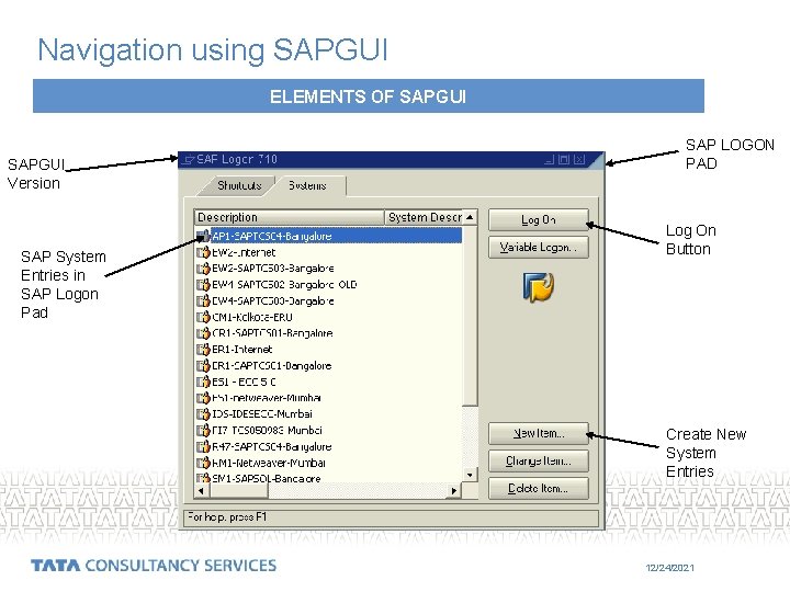 Navigation using SAPGUI ELEMENTS OF SAPGUI Version SAP System Entries in SAP Logon Pad