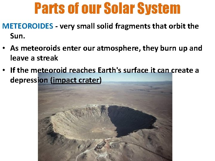 Parts of our Solar System METEOROIDES - very small solid fragments that orbit the