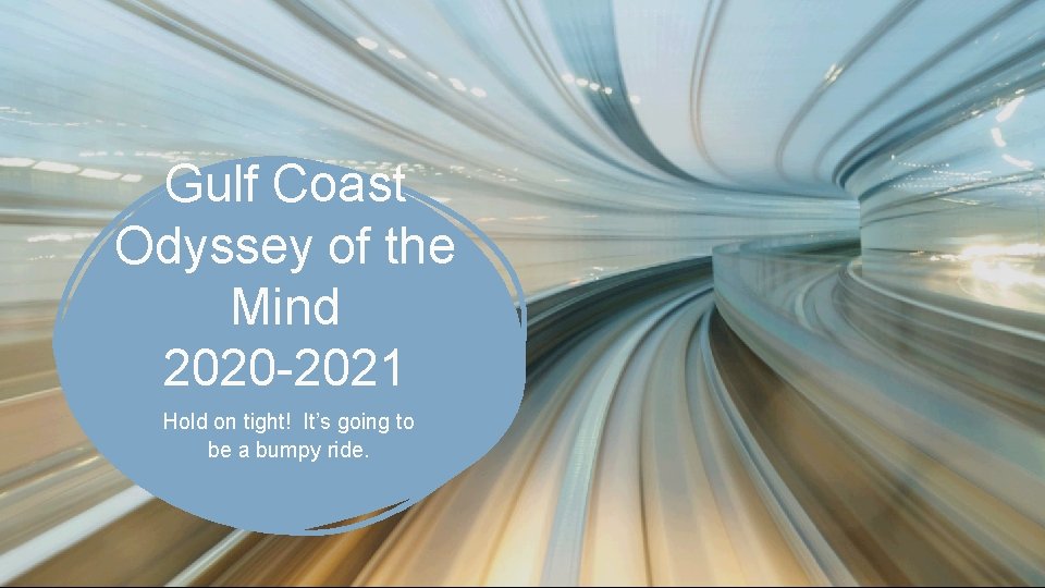 Gulf Coast Odyssey of the Mind 2020 -2021 Hold on tight! It’s going to